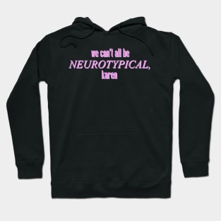 we can't all be neurotypical Hoodie